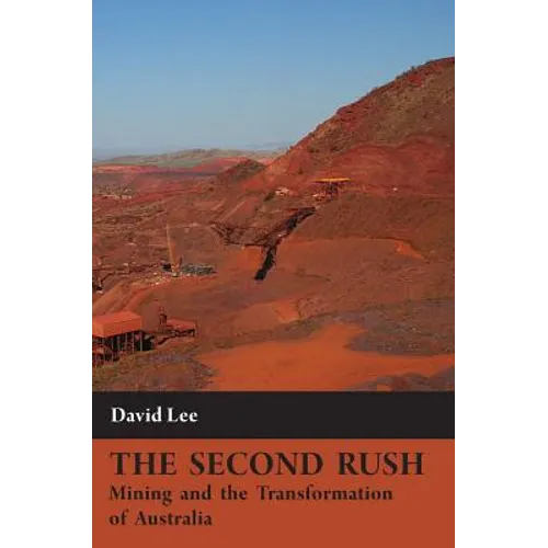 The Second Rush: Mining and the Transformation of Australia - Hardcover