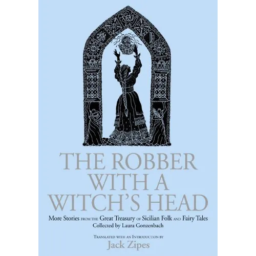 The Robber with a Witch's Head: More Stories from the Great Treasury of Sicilian Folk and Fairy Tales Collected by Laura Gonzenbach - Hardcover