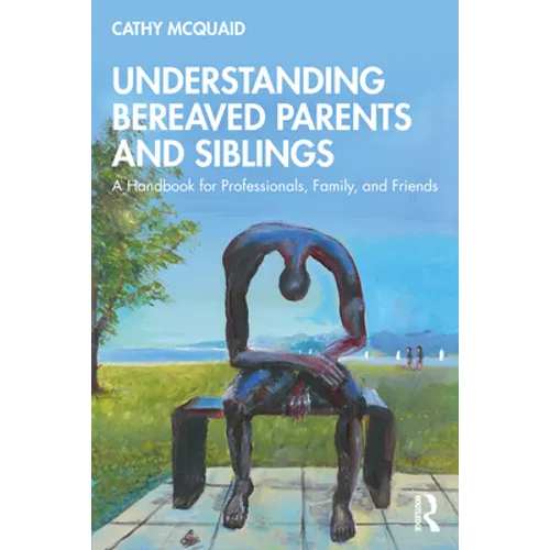 Understanding Bereaved Parents and Siblings: A Handbook for Professionals, Family, and Friends - Paperback