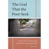 The God That the Poor Seek: Conversion, Context, and the World of the Vulnerable - Paperback