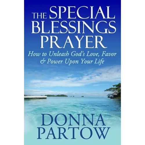 The Special Blessings Prayer: How to Unleash God's Love, Favor & Power Upon Your Life - Paperback