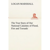 The True Story of Our National Calamity of Flood, Fire and Tornado - Paperback