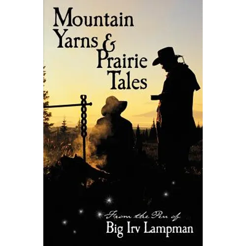 Mountain Yarns and Prairie Tales from the Pen of Big Irv Lampman - Paperback