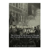 The Haymarket Affair: The History of the Riots in Chicago that Galvanized the Labor Movement - Paperback