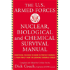 The United States Armed Forces Nuclear, Biological and Chemical Survival Manual: Everything You Need to Know to Protect Yourself and Your Family from - Paperback