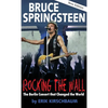 Rocking the Wall. Bruce Springsteen: The Berlin Concert That Changed the World. The Untold Story How the Boss Played Behind the Iron Curtain - Hardcover