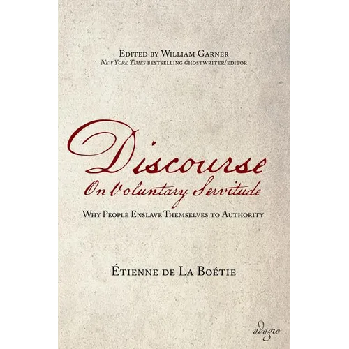Discourse on Voluntary Servitude: Why People Enslave Themselves to Authority - Paperback