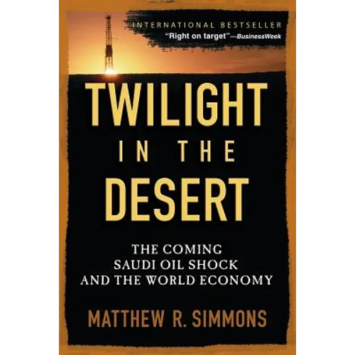 Twilight in the Desert: The Coming Saudi Oil Shock and the World Economy - Paperback