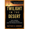 Twilight in the Desert: The Coming Saudi Oil Shock and the World Economy - Paperback