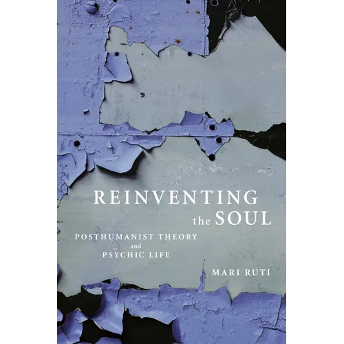 Reinventing the Soul: Posthumanist Theory and Psychic Life - Paperback