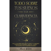 Todo Sobre tus Sueños y la Clarividencia: Todo lo que Querías Saber Sobre tus Sueños y la Clarividencia en Lenguaje Fácil de Entender. 2 Libros en 1 - - Paperback