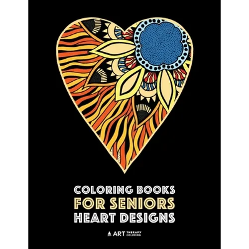 Coloring Books for Seniors: Heart Designs: Stress Relieving Hearts & Heart Patterns; Art Therapy & Meditation Practice For Relaxation - Paperback