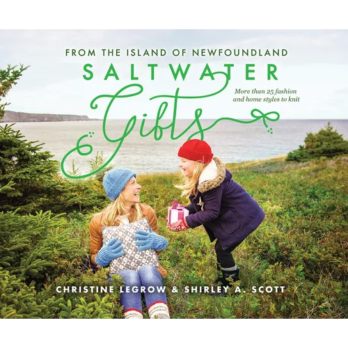 Saltwater Gifts from the Island of Newfoundland: More Than 25 Fashion and Home Styles to Knit - Paperback