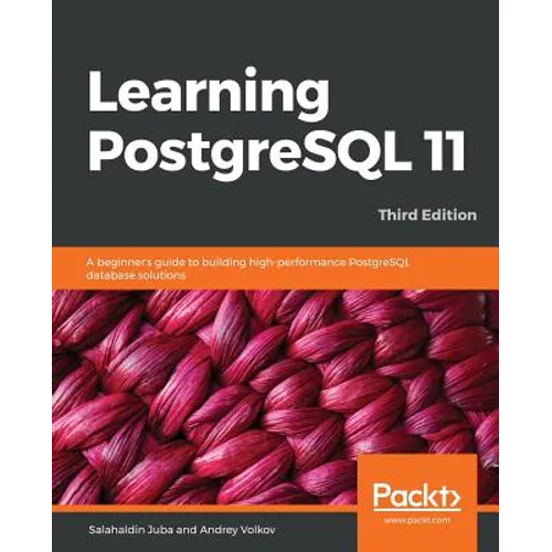 Learning PostgreSQL 11 - Third Edition: A beginner's guide to building high-performance PostgreSQL database solutions, 3rd Edition - Paperback