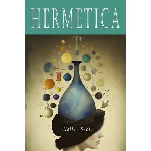 Hermetica: The Ancient Greek and Latin Writings Which Contain Religious or Philosophic Teachings Ascribed to Hermes Trismegistus [Volume One]: The Anc - Paperback