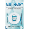Autophagy: How to Purify our Body, Promote Muscle Growth, Slow Aging and Prevent the Onset of Cancer through Intermittent Fasting - Paperback