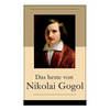 Das beste von Nikolai Gogol: Die toten Seelen + Taras Bulba + Petersburger Novellen: Die Nase + Das Porträt + Der Mantel + Der Newskij-Prospekt + A - Paperback