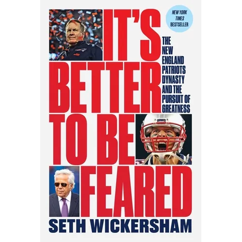 It's Better to Be Feared: The New England Patriots Dynasty and the Pursuit of Greatness - Paperback