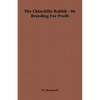 The Chinchilla Rabbit - Its Breeding For Profit - Paperback