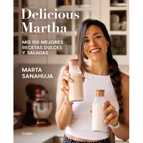 Delicious Martha. MIS 100 Mejores Recetas Dulces Y Saladas / Delicious Martha. My 100 Best Sweet and Savory Recipes - Paperback