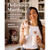 Delicious Martha. MIS 100 Mejores Recetas Dulces Y Saladas / Delicious Martha. My 100 Best Sweet and Savory Recipes - Paperback