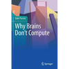 Why Brains Don't Compute - Paperback