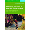 Backroad Bicycling in Western Massachusetts: 30 Rides in the Berkshires, Hampshire County, the Mohawk Trail, and the Pioneer Valley - Paperback