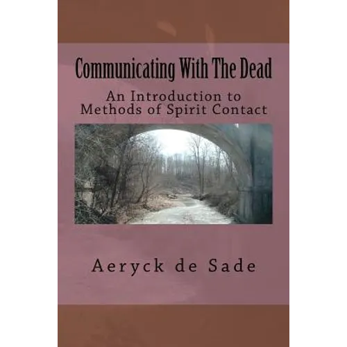 Communicating With The Dead: An Introduction To Methods Of Spirit Contact - Paperback