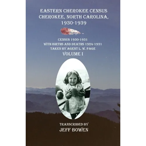 Eastern Cherokee Census Cherokee, North Carolina 1930-1939 Census 1930-1931: With Births and Deaths 1924-1931 Taken by Agent L. W. Page Volume I - Paperback