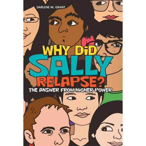 Why Did Sally Relapse?: The Answer from Higher Power - Hardcover