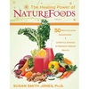 The Healing Power of NatureFoods: 50 Revitalizing SuperFoods and Lifestyle Choices That Promote Vibrant Health - Paperback