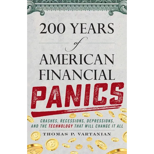 200 Years of American Financial Panics: Crashes, Recessions, Depressions, and the Technology That Will Change It All - Hardcover