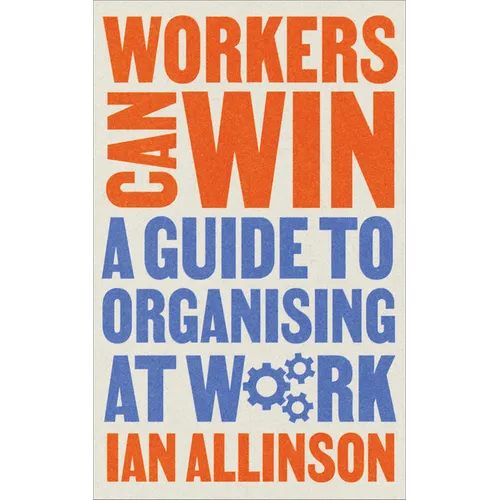 Workers Can Win: A Guide to Organising at Work - Hardcover