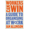 Workers Can Win: A Guide to Organising at Work - Hardcover