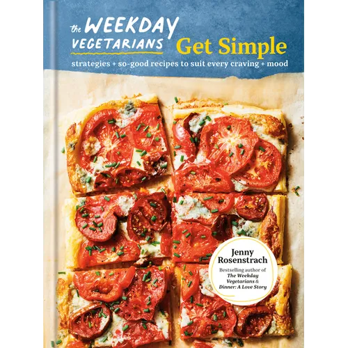 The Weekday Vegetarians Get Simple: Strategies and So-Good Recipes to Suit Every Craving and Mood: A Cookbook - Hardcover