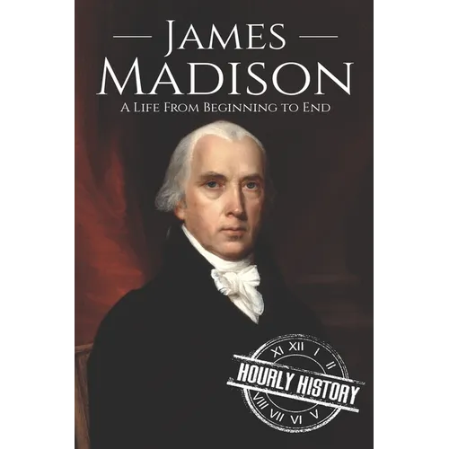 James Madison: A Life from Beginning to End - Paperback