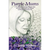 Purple Mums: A True Story of Surviving a Stranger Rape - Paperback
