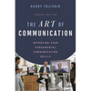 The Art of Communication: Improving Your Fundamental Communication Skills - Paperback
