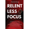 Relentless Focus: 27 Small Tweaks to Beat Procrastination, Skyrocket Productivity, Outsmart Distractions, & Do More in Less Time - Paperback