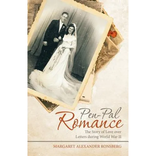 Pen-Pal Romance: The Story of Love over Letters During World War Ii - Paperback