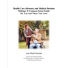 Health Care Advocacy and Medical Decision Making: A Common-Sense Guide for You and Those You Love - Paperback