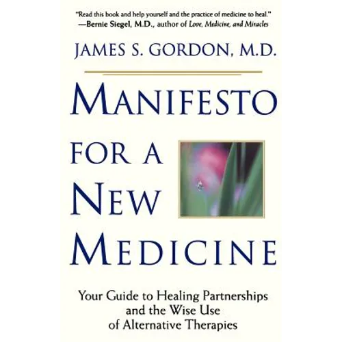 Manifesto for a New Medicine: Your Guide to Healing Partnerships and the Wise Use of Alternative Therapies - Paperback