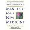 Manifesto for a New Medicine: Your Guide to Healing Partnerships and the Wise Use of Alternative Therapies - Paperback