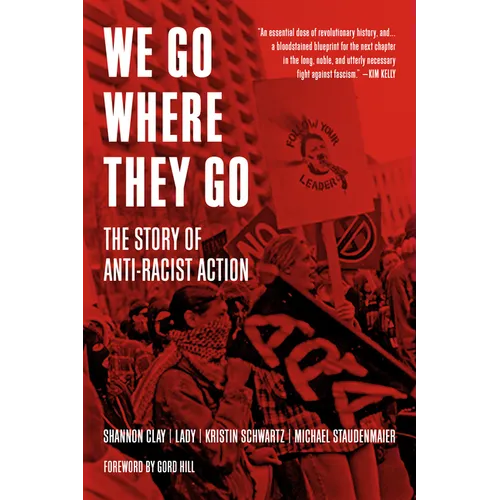 We Go Where They Go: The Story of Anti-Racist Action - Paperback