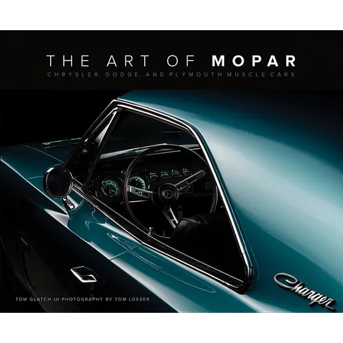 The Art of Mopar: Chrysler, Dodge, and Plymouth Muscle Cars - Hardcover