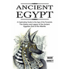 Ancient Egypt: A Captivating Guide to the Age of the Pyramids (The History and Legacy of the Ancient Egyptian God of the Afterlife) - Paperback