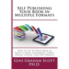 Self-Publishing Your Book in Multiple Formats: How to Set Up Your Book in Print, E-Book, Audiobook, Video, Online Course, and PDF Formats - Paperback