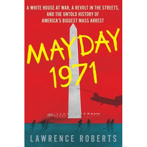 Mayday 1971: A White House at War, a Revolt in the Streets, and the Untold History of America's Biggest Mass Arrest - Paperback
