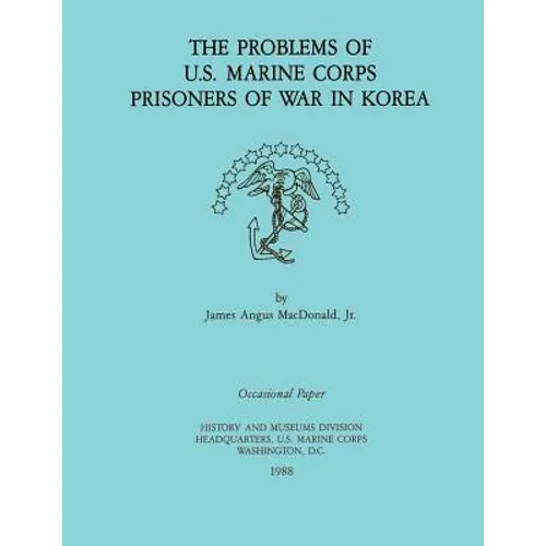 The Problems of U.S. Marine Corps Prisoners of War in Korea - Paperback