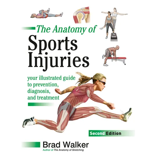 The Anatomy of Sports Injuries, Second Edition: Your Illustrated Guide to Prevention, Diagnosis, and Treatment - Paperback